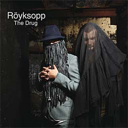 Royksopp - The Drug